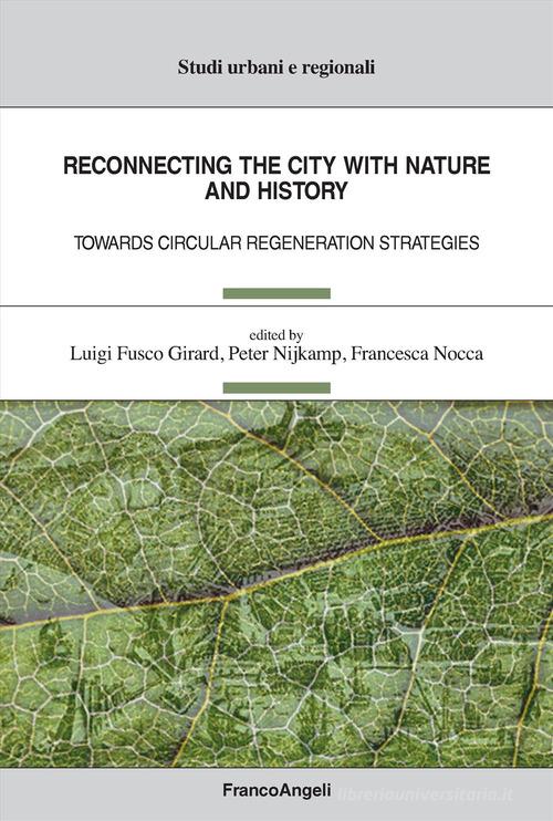 Reconnecting the city with nature and history. Towards circular regeneration strategies edito da Franco Angeli