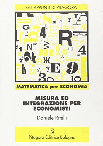 Misura e integrazione. Per economisti di Daniele Ritelli edito da Pitagora