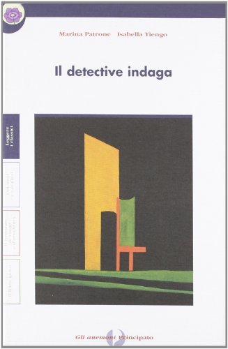 Il detective indaga. Con quaderno. Per le Scuole di Marina Patrone, Isabella Tiengo edito da Principato