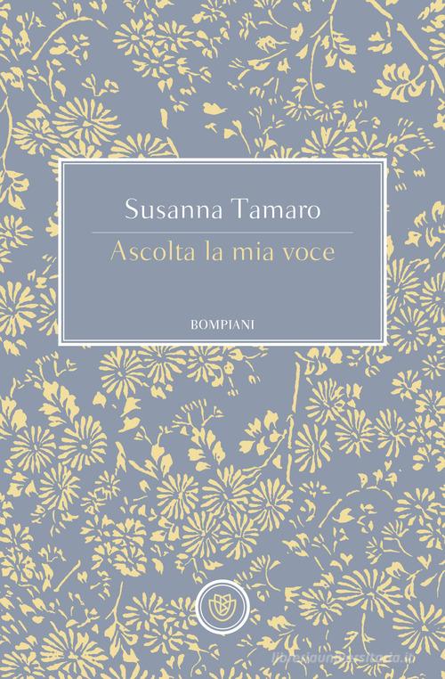 Libro Ascolta la mia voce di Susanna Tamaro Tascabili narrativa di Bompiani