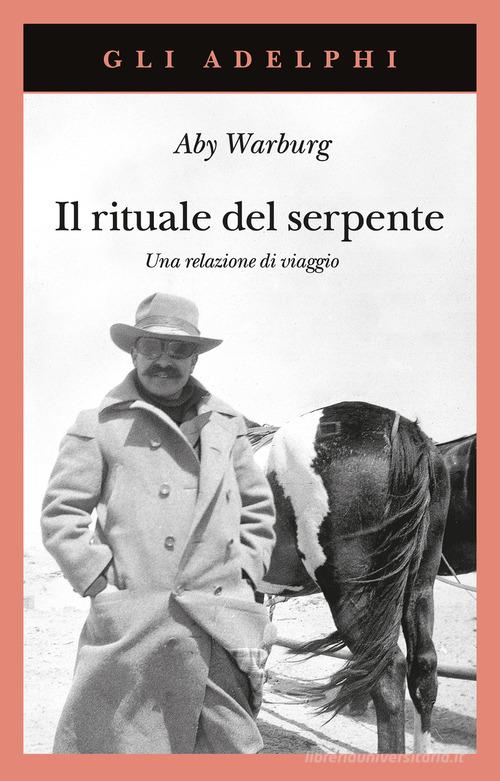 Il rituale del serpente. Una relazione di viaggio di Aby Warburg edito da Adelphi