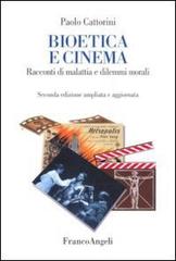 Bioetica e cinema. Racconti di malattia e dilemmi morali di Paolo Cattorini edito da Franco Angeli