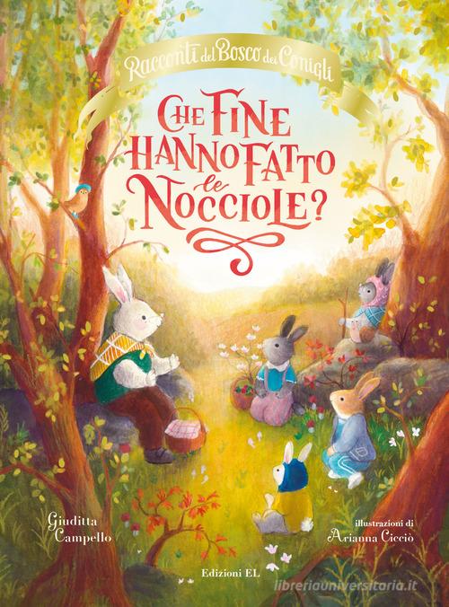 Che fine hanno fatto le nocciole? Racconti del bosco dei conigli. Ediz. a colori di Giuditta Campello edito da EL