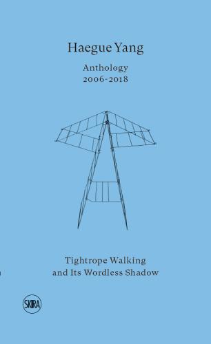 Haegue Yang. Anthology 2006-2018. Tightrope walking di Bruna Roccasalva edito da Skira