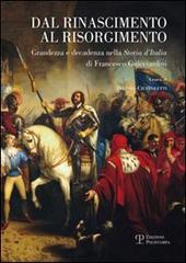 Dal Rinascimento al Risorgimento. Grandezza e decadenza nella «storia d'Italia» di Francesco Guicciardini edito da Polistampa