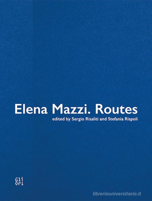 Elena Mazzi. Routes edito da Gli Ori