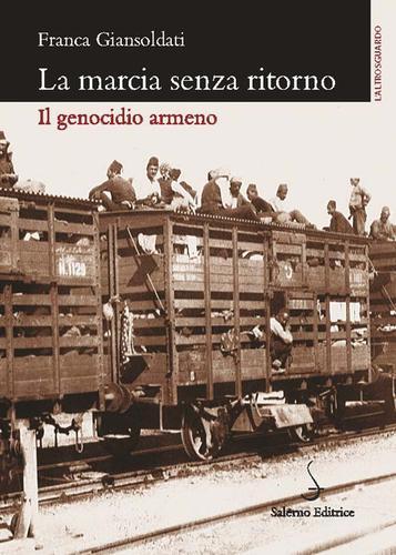 La marcia senza ritorno. Il genocidio armeno di Franca Giansoldati edito da Salerno Editrice