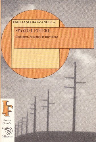 Spazio e potere. Heidegger, Foucault, la televisione di Emiliano Bazzanella edito da Mimesis
