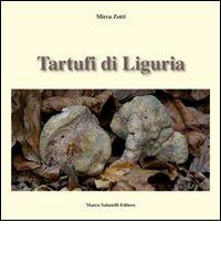 Tartufi di Liguria. Manuale pratico per raccogliere e riconoscere i tartufi di Mirca Zotti edito da Sabatelli