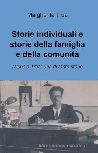 Storie individuali e storie della famiglia e della comunità di Margherita Trua edito da ilmiolibro self publishing