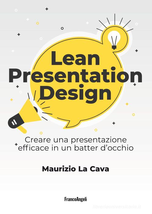 Lean presentation design. Creare la presentazione perfetta in un batter d'occhio di Maurizio La Cava edito da Franco Angeli
