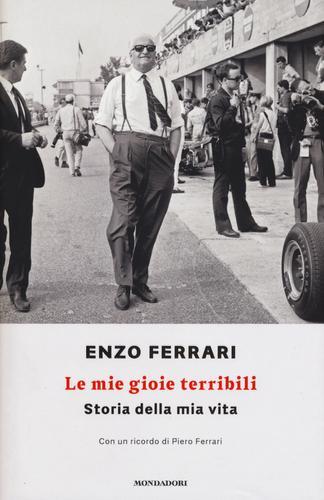 Le mie gioie terribili. Storia della mia vita di Enzo Ferrari edito da Mondadori