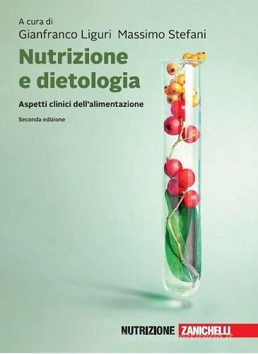 Nutrizione e dietologia. Aspetti clinici dell'alimentazione. Con ebook di Gianfranco Liguri, Massimo Stefani edito da Zanichelli