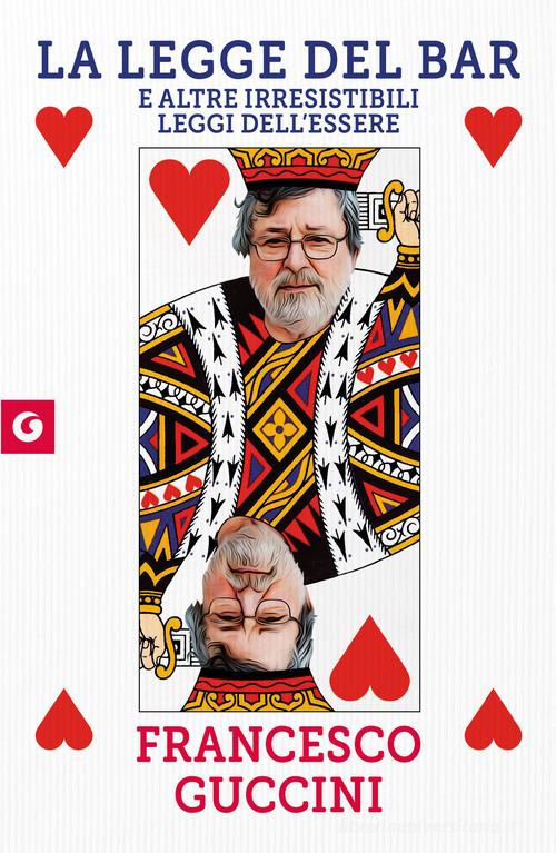 Libro La legge del bar. E altre irresistibili leggi dell'essere di Francesco Guccini Scrittori Giunti di Giunti Editore
