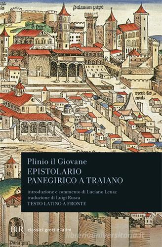 Epistolario. Panegirico a Traiano. Testo latino a fronte di Plinio il Giovane edito da Rizzoli