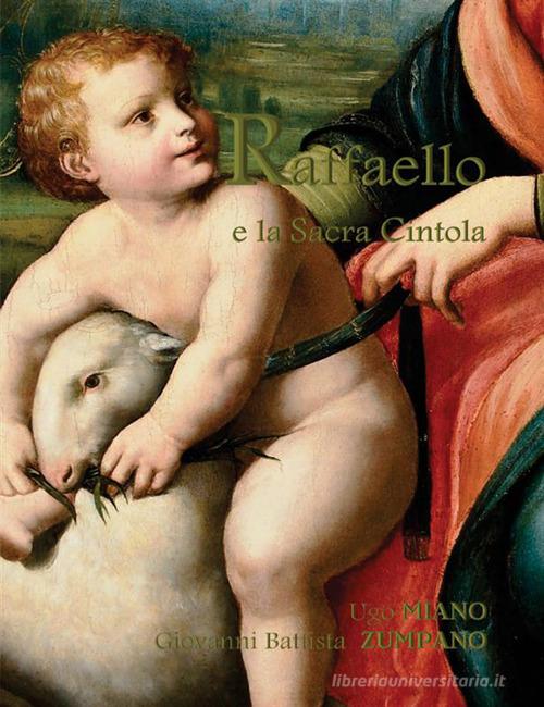 Raffaello e la Sacra Cintola di Ugo Miano, Giovanni Battista Zumpano edito da StreetLib