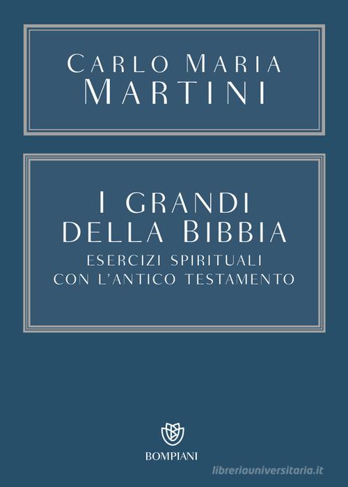 I grandi della Bibbia. Esercizi spirituali con l'Antico Testamento. Con integrazione online di Carlo Maria Martini edito da Bompiani