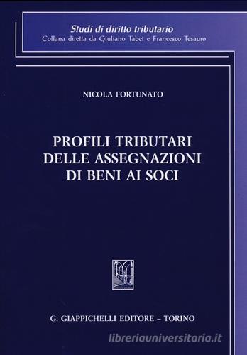 Profili tributari delle assegnazioni di beni ai soci di Nicola Fortunato edito da Giappichelli