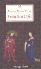 I sonetti a Orfeo. Testo tedesco a fronte di Rainer Maria Rilke edito da Passigli