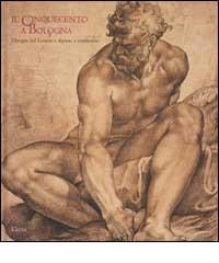 Paris-Bologna. Un secolo di disegni a Bologna dalle collezioni del Louvre 1480-1580 edito da Electa Mondadori