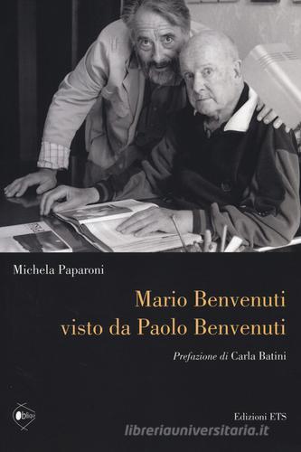 Mario Benvenuti visto da Paolo Benvenuti di Michela Paparoni edito da Edizioni ETS
