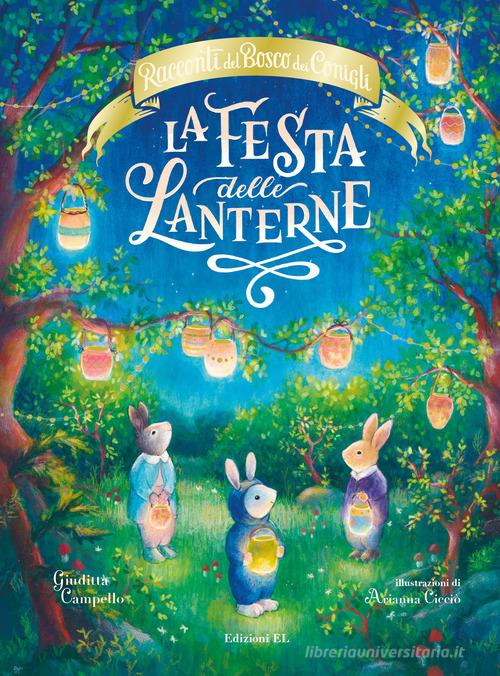 La festa delle lanterne. Racconti del Bosco dei Conigli. Ediz. a colori di Giuditta Campello edito da EL