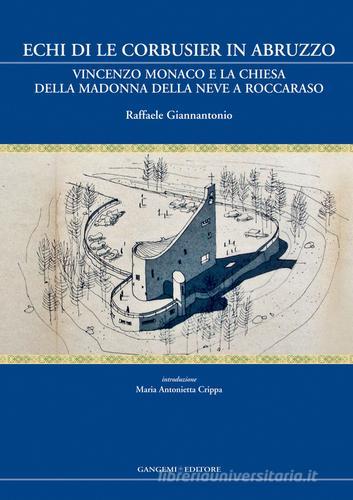 Echi di Le Corbusier in Abruzzo. Vincenzo Monaco e la chiesa della Madonna della neve a Roccaraso. Ediz. illustrata di Raffaele Giannantonio edito da Gangemi Editore