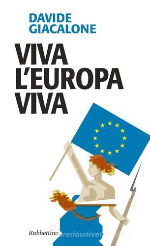 Viva l'Europa viva di Davide Giacalone edito da Rubbettino