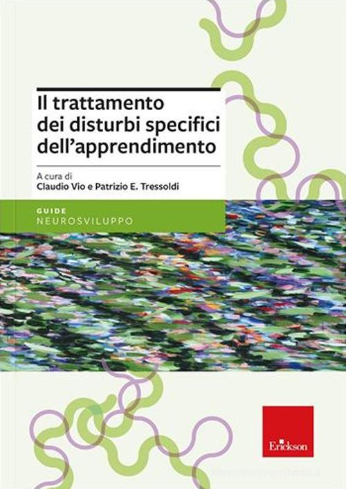 Il trattamento dei disturbi specifici dell'apprendimento. Nuova ediz. di Patrizio Emanuele Tressoldi, Claudio Vio edito da Erickson