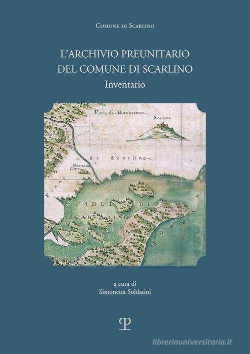 L' archivio preunitario del comune di Scarlino (1439 -1833 ). Inventario edito da Polistampa