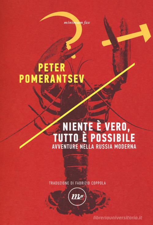 Niente è vero, tutto è possibile. Avventure nella Russia moderna di Peter Pomerantsev edito da Minimum Fax