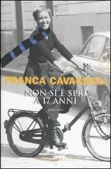 Non si è seri a 17 anni di Franca Cavagnoli edito da Frassinelli