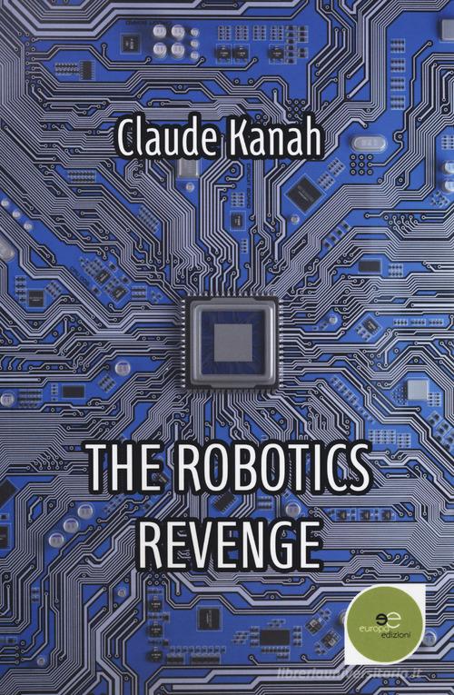 The robotics revenge di Claude Kanah edito da Europa Edizioni