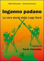 Inganno Padano. La vera storia della Lega Nord di Fabio Bonasera, Davide Romano edito da La Zisa
