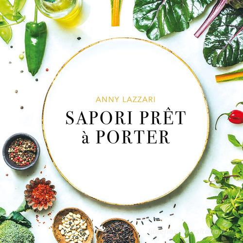 Sapori prêt à porté di Anny Lazzari - 9788896049778 in Ricettari