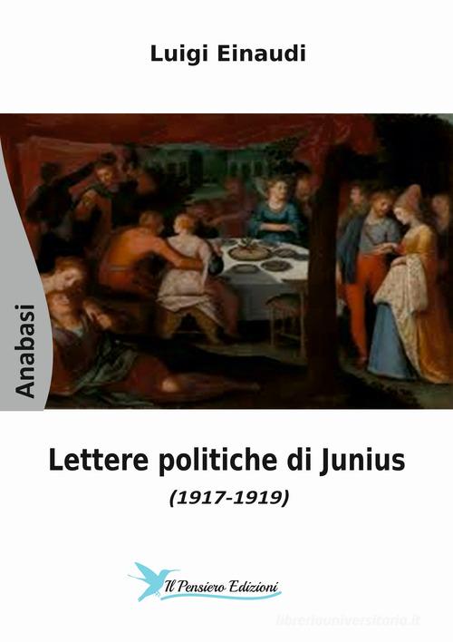 Lettere politiche di Junius (1917-1919) di Luigi Einaudi edito da Il Pensiero