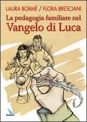 La pedagogia familiare nel Vangelo di Luca di Laura Bormè, Flora Bresciani Nicassio edito da Editrice Elledici