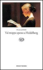 Vai troppo spesso a Heidelberg. Racconti (1947-1979) di Heinrich Böll edito da Einaudi