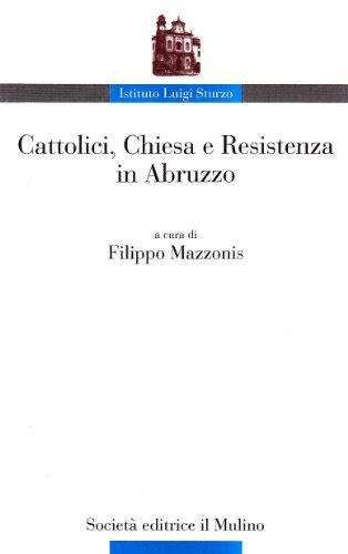 Cattolici, Chiesa e Resistenza in Abruzzo edito da Il Mulino