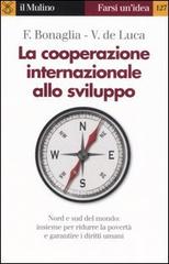 La cooperazione internazionale allo sviluppo di Federico Bonaglia, Vincenzo De Luca edito da Il Mulino