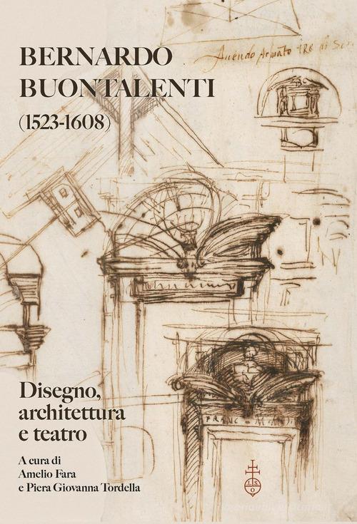 Bernardo Buontalenti (1523-1608). Disegno, architettura e teatro edito da Olschki