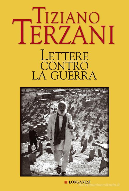 Lettere contro la guerra di Tiziano Terzani edito da Longanesi