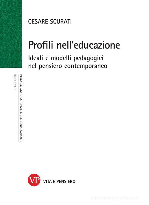 Profili nell'educazione. Ideali e modelli pedagogici nel pensiero contemporaneo di Cesare Scurati edito da Vita e Pensiero