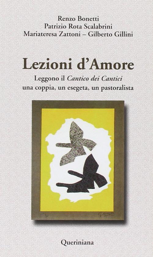 Lezioni d'amore. Leggono il «Cantico dei cantici» una coppia, un esegeta, un pastoralista di Renzo Bonetti, Patrizio Rota Scalabrini, Mariateresa Zattoni Gillini edito da Queriniana