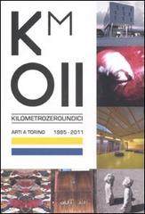Km 011. Arti a Torino. 1995-2011. Catalogo della mostra (Torino, 11 febbraio-3 aprile 2011) edito da Allemandi