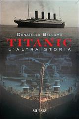 Titanic, l'altra storia di Donatello Bellomo edito da Ugo Mursia Editore