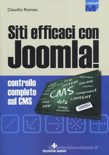 Siti efficaci con Joomla! Controllo completo sul CMS di Claudio Romeo edito da Tecniche Nuove