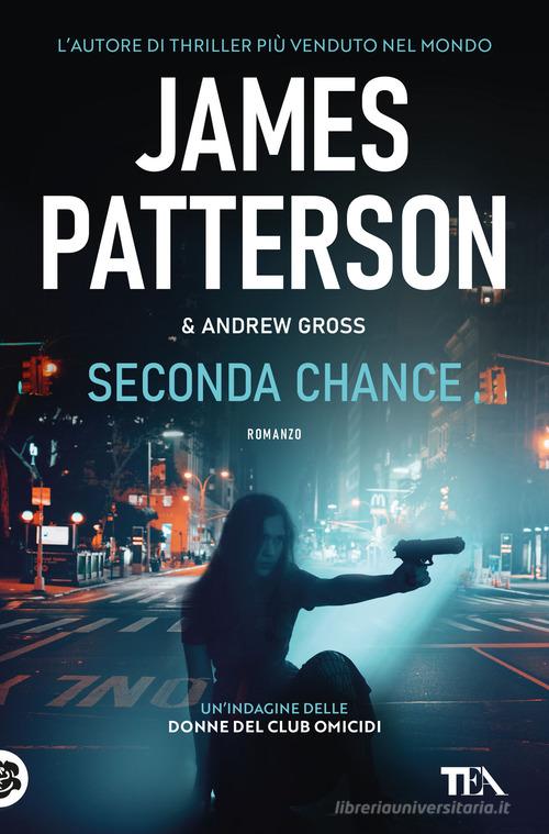Seconda chance di James Patterson, Andrew Gross edito da TEA