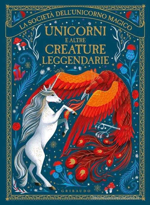 Unicorni e altre creature leggendarie. La società dell'unicorno magico. Ediz. illustrata edito da Gribaudo