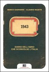 1943. Diario dell'anno che sconvolse l'Italia di Marco Gasparini, Claudio Razeto edito da Castelvecchi